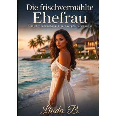 Die frischvermählte Ehefrau, Gebundene Ausgabe von Linda B., Tredition, 978-3-384-89693-3