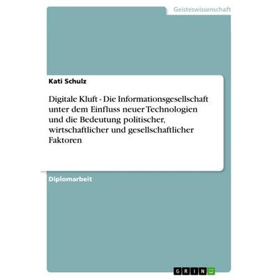Digitale Kluft - Die Informationsgesellschaft unter dem Einfluss neuer Technologien und die Bedeutung politischer, wirtschaftlicher und