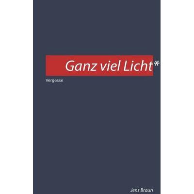 Ganz viel Licht, Taschenbuch von Jens Braun, Epubli, 978-3-7502-7365-8