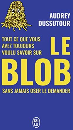 Tout ce que vous avez toujours voulu savoir sur le blob sans jamais oser le demander - Preis vom 09.10.2026 07:28:09 h