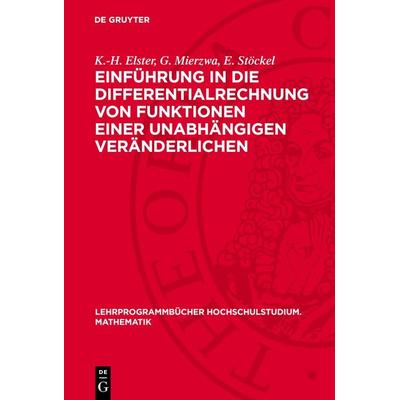 Einführung in die Differentialrechnung von Funktionen einer unabhängigen Veränderlichen, Gebundene Ausgabe von K.-H. Elster,G. Mierzwa,E. Stöckel, De