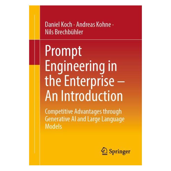 Springer Prompt Engineering in the Enterprise - An Introduction (Englisch, Softcover, Andreas Kohne, Daniel Koch, Nils Brechbühler) (60075362)