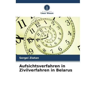 Aufsichtsverfahren in Zivilverfahren in Belarus, Taschenbuch von Sergei Zlatan, Verlag Unser Wissen, 978-620-5-60220-1