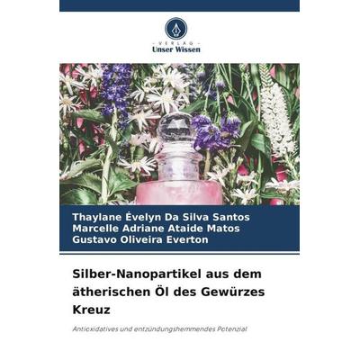 Silber-Nanopartikel aus dem ätherischen Öl des Gewürzes Kreuz -