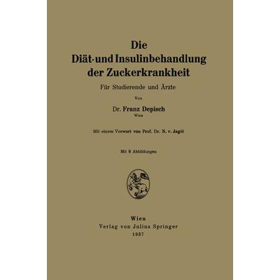 Die Diät- und Insulinbehandlung der Zuckerkrankheit, Taschenbuch von Franz Depisch,N. v. Jagiac, Springer Wien, 978-3-7091-5808-1