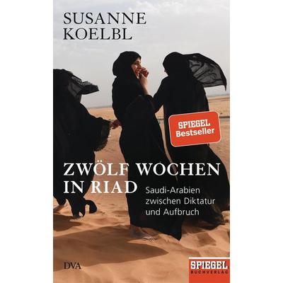 Zwölf Wochen in Riad, Gebundene Ausgabe von Susanne Koelbl, Dva
