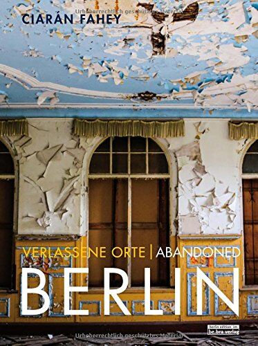 Ciarán Fahey - Verlassene Orte/ Abandoned Berlin - Preis vom 09.10.2026 07:28:09 h