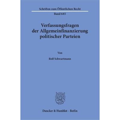 Verfassungsfragen der Allgemeinfinanzierung politischer Parteien., Taschenbuch von Rolf Schwartmann, Duncker & Humblot, 978-3-428-08483-8