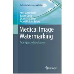 Medical Image Watermarking, Fachbücher von Anand Mohan, Basant Kumar, Amit Kumar Singh, Ghanshyam Singh, Kumar, Singh et al, Ghanshyam
