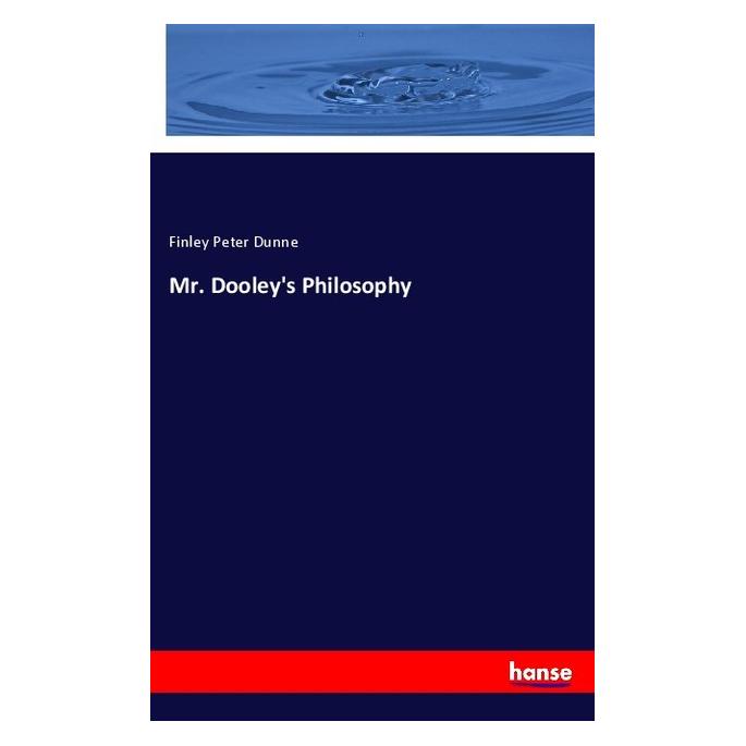 Hansebooks Mr. Dooley's Philosophy (Englisch, Softcover, Finley Peter Dunne, Peter Dunne Finley) (57143919)
