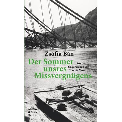Der Sommer unsres Missvergnügens, Taschenbuch von Zsófia Bán, Matthes & Seitz, 978-3-95757-720-7