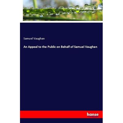 An Appeal to the Public on Behalf of Samuel Vaughan, Taschenbuch von Samuel Vaughan, Hansebooks, 978-3-337-92948-0