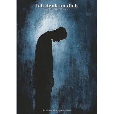 Ich denk an dich, Gebundene Ausgabe von Ramanan Thanapalasingam, Tredition, 978-3-384-83428-7