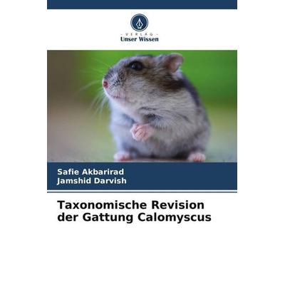 Taxonomische Revision der Gattung Calomyscus, Taschenbuch von Safie Akbarirad,Jamshid Darvish, Verlag Unser Wissen, 978-620-6-36594-5