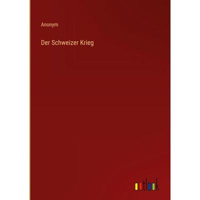 Der Schweizer Krieg, Gebundene Ausgabe von Anonym, Outlook, 978-3-368-55720-1