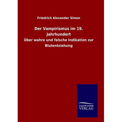 Der Vampirismus im 19. Jahrhundert, Gebundene Ausgabe von Friedrich Alexander Simon, Salzwasser, 978-3-8460-6489-4
