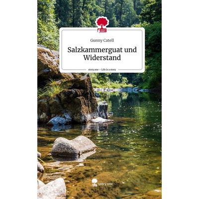 Salzkammerguat und Widerstand. Life is a Story - story.one, Gebundene Ausgabe von Gunny Catell, Story.one publishing, 978-3-7115-0969-7