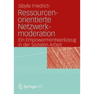 Ressourcenorientierte Netzwerkmoderation, Taschenbuch von Sibylle Friedrich, VS Verlag für Sozialwissenschaften, 978-3-531-17763-2