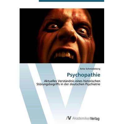 Psychopathie, Taschenbuch von Anke Schmiedeberg, AV Akademikerverlag, 978-3-639-38813-8
