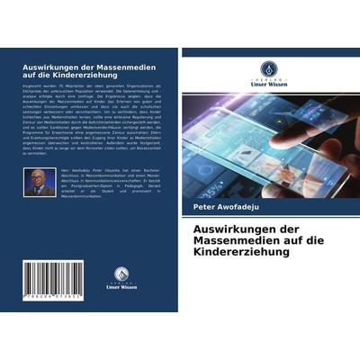 Auswirkungen der Massenmedien auf die Kindererziehung, Taschenbuch von Peter Awofadeju, Verlag Unser Wissen, 978-620-4-07365-1