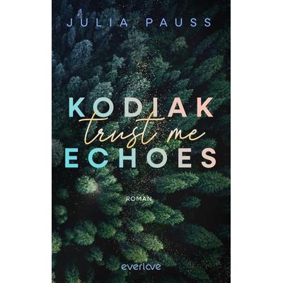 Kodiak Echoes – Trust me, Taschenbuch von Julia Pauss, Everlove, 978-3-492-06632-7