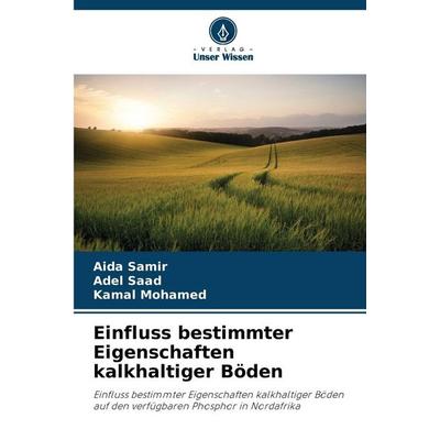 Einfluss bestimmter Eigenschaften kalkhaltiger Böden, Taschenbuch von Aida Samir,Adel Saad,Kamal Mohamed, Verlag Unser Wissen, 978-620-9-98798-4