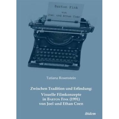 Zwischen Tradition und Erfindung: Visuelle Filmkonzepte in Barton Fink (1991) von Joel und Ethan Coen, Gebundene Ausgabe von Tatiana Rosenstein,