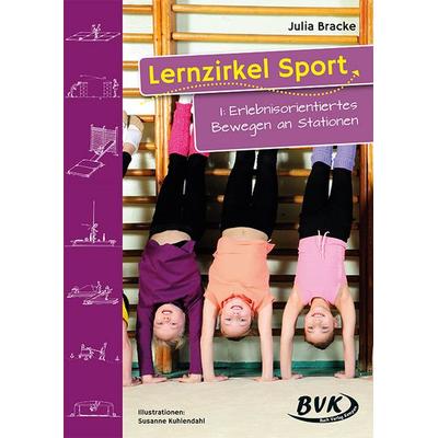 Lernzirkel Sport I: Erlebnisorientiertes Bewegen an Stationen, Geheftet von Julia Bracke, BVK Buch Verlag Kempen GmbH, 978-3-932519-67-3