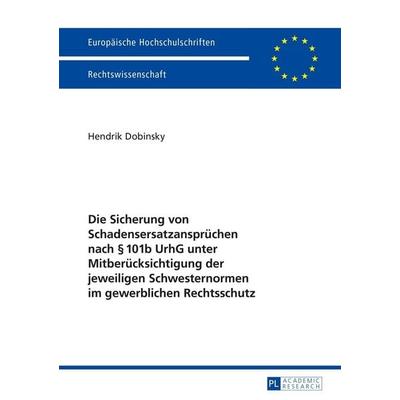 Die Sicherung von Schadensersatzansprüchen nach § 101b UrhG unter Mitberücksichtigung der jeweiligen Schwesternormen im gewerblichen Rechtsschutz,
