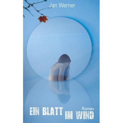 Ein Blatt im Wind, Gebundene Ausgabe von Jan Werner, Tolino Media, 978-3-7579-7491-6