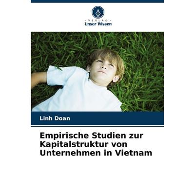 Empirische Studien zur Kapitalstruktur von Unternehmen in Vietnam, Taschenbuch von Linh Doan, Verlag Unser Wissen, 978-620-7-35053-7