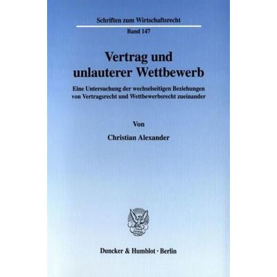 Vertrag und unlauterer Wettbewerb., Taschenbuch von Christian Alexander, Duncker & Humblot, 978-3-428-10693-6