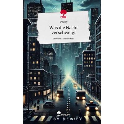 Was die Nacht verschweigt. Life is a Story - story.one, Gebundene Ausgabe von Dewey, Storylution, 978-3-7115-4410-0
