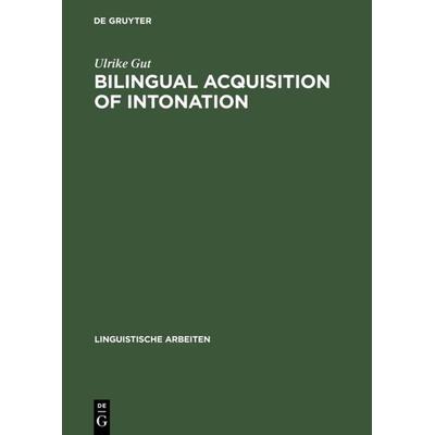 Bilingual Acquisition of Intonation, Gebundene Ausgabe von Ulrike Gut, De Gruyter, 978-3-484-30424-6