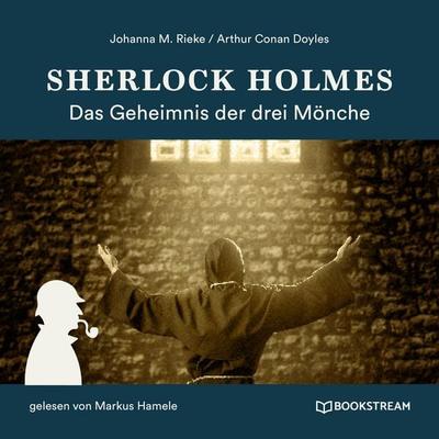 Sherlock Holmes: Das Geheimnis der drei Mönche - Arthur Conan Doyle,Johanna M. Rieke, Audio, 9783991248668