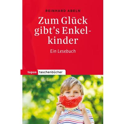 Zum Glück gibt’s Enkelkinder, Taschenbuch von Reinhard Abeln, Topos Plus, 978-3-8367-1098-5