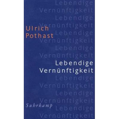 Lebendige Vernünftigkeit, Gebundene Ausgabe von Ulrich Pothast, Suhrkamp, 978-3-518-58268-8