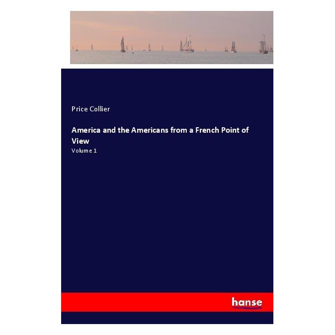 Hansebooks America and the Americans from a French Point of View (Englisch, Price Collier) (56108724)