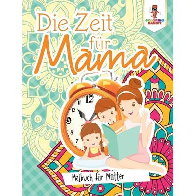 Die Zeit für Mama, Taschenbuch von Coloring Bandit, Speedy Publishing Canada Ltd, 978-0-228-21184-6