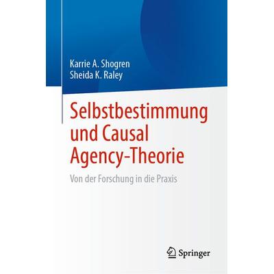 Selbstbestimmung und Causal Agency-Theorie, Gebundene Ausgabe von Karrie A. Shogren,Sheida K. Raley, Springer, 978-3-031-80178-5