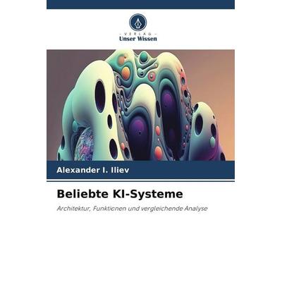 Beliebte KI-Systeme, Taschenbuch von Alexander I. Iliev, Verlag Unser Wissen