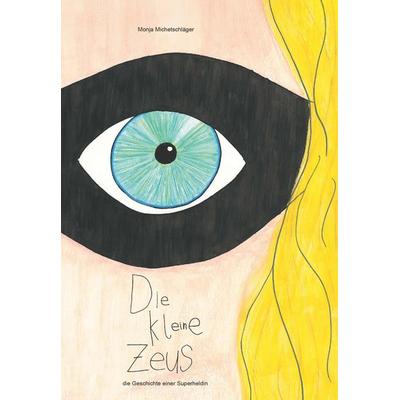 Die kleine Zeus, Taschenbuch von Monja Michetschläger, Buchschmiede, 978-3-99165-351-6