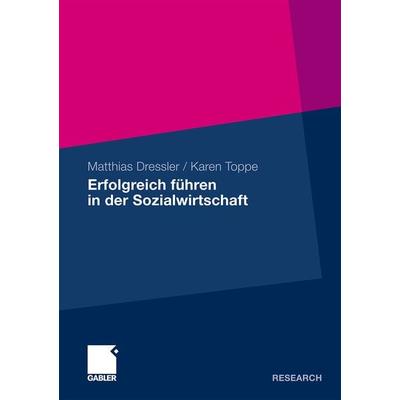 Erfolgreich führen in der Sozialwirtschaft, Taschenbuch von Matthias Dressler,Karen Toppe, Betriebswirtschaftlicher Verlag Gabler, 978-3-8349-2866-5