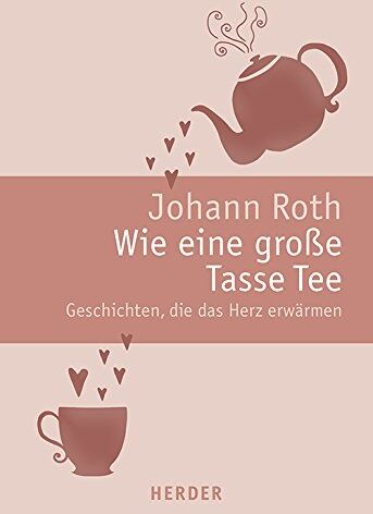 Johann Roth - Wie eine große Tasse Tee: Geschichten, die das Herz erwärmen - Preis vom 10.10.2026 11:48:34 h