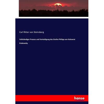 Vollständiger Prozess und Verteidigung des Grafen Philipp von Kolowrat Krakowsky, Taschenbuch von Carl Ritter Steinsberg, Hansebooks,