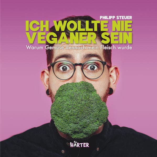 Philipp Steuer - Ich wollte nie Veganer sein: Warum Gemüse dennoch mein Fleisch wurde - Preis vom 30.09.2026 09:01:18 h