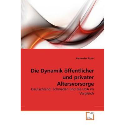 Ruser, A: Die Dynamik öffentlicher und privater Altersvorsor, Taschenbuch von Alexander Ruser, VDM, 978-3-639-26031-1