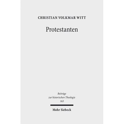 Protestanten, Gebundene Ausgabe von Christian Volkmar Witt, Mohr Siebeck, 978-3-16-150951-3
