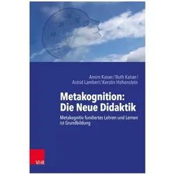 Metakognition: Die Neue Didaktik, Fachbücher von Ruth Kaiser, Arnim Kaiser, Astrid Lambert, Kerstin Hohenstein