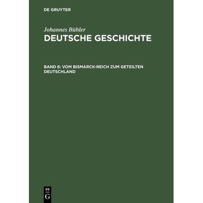 Vom Bismarck-Reich zum geteilten Deutschland, Gebundene Ausgabe von Johannes Bühler, De Gruyter, 978-3-11-000079-5